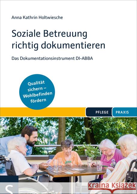 Soziale Betreuung richtig dokumentieren : Das Dokumentationsinstrument DI-ABBA. Qualität sichern - Wohlbefinden fördern Holtwiesche, Anna Kathrin 9783899939606 Schlütersche