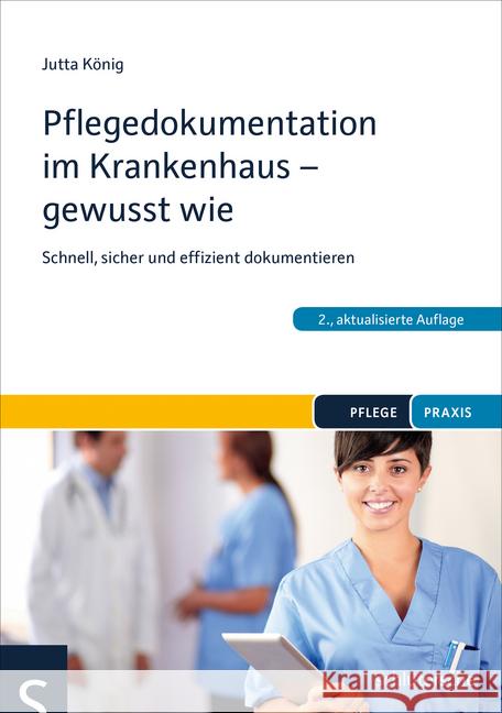 Pflegedokumentation im Krankenhaus - gewusst wie : Schnell, sicher und effizient dokumentieren König, Jutta 9783899939668