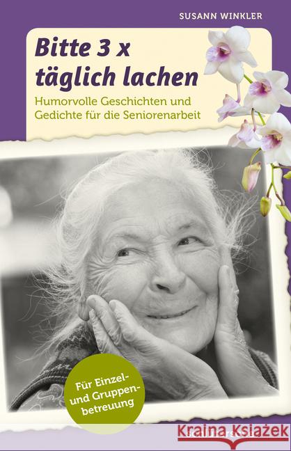 Bitte 3x täglich lachen : Humorvolle Geschichten und Gedichte für die Seniorenarbeit. Für Einzel- und Gruppenbetreuung. Winkler, Susann 9783899939897