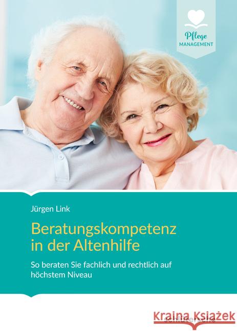Beratungskompetenz in der Altenhilfe : So beraten Sie fachlich und rechtlich auf höchstem Niveau Link, Jürgen 9783899939934 Schlütersche
