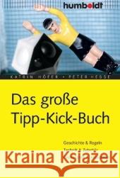 Das große Tipp-Kick- Buch : Geschichte & Regeln, Technik & Zubehör, Prominente & Anekdoten Höfer, Katrin Hesse, Peter  9783899941005 Humboldt