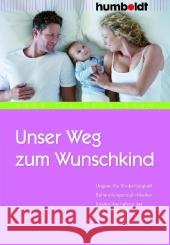 Unser Weg zum Wunschkind : Ungewollte Kinderlosigkeit. Behandlungsmöglichkeiten. Kostenübernahme der Krankenkassen Grünebaum, Gabriele   9783899942033 Humboldt