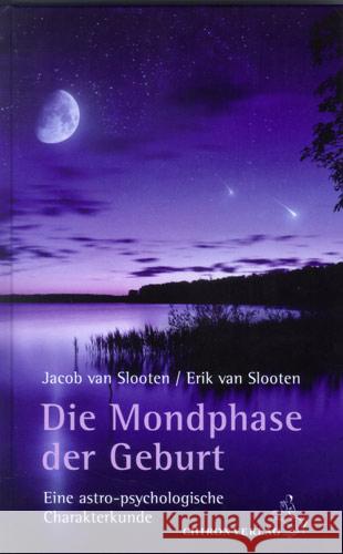 Die Mondphase der Geburt : Eine astro-psychologische Charakterkunde Slooten, Jacob van; Slooten, Erik van 9783899972047 Chiron