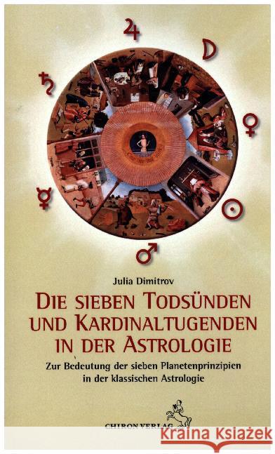 Die sieben Todsünden und Kardinaltugenden in der Astrologie : Zur Deutung der sieben Planetenprinzipien in der Astrologie Dimitrov, Julia 9783899972436 Chiron