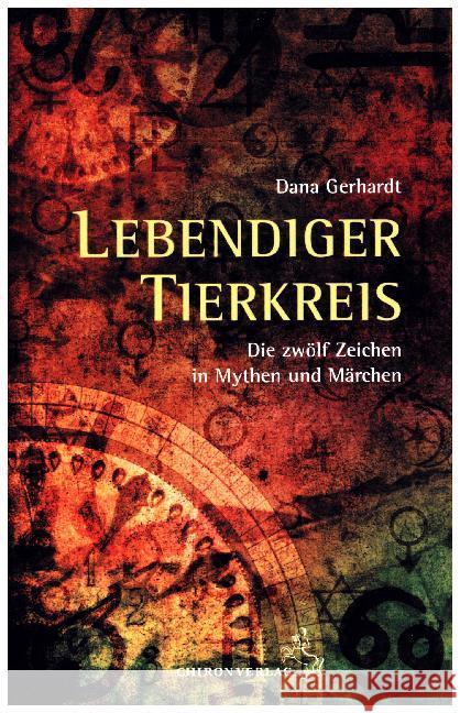 Lebendiger Tierkreis : Die zwölf Zeichen in Märchen und Mythen Gerhardt, Dana 9783899972481 Chiron