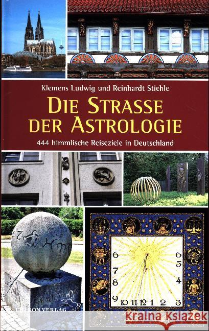 Die Straße der Astrologie : 444 himmlische Reiseziele in Deutschland Ludwig, Klemens; Stiehle, Reinhardt 9783899972498