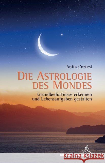 Die Astrologie des Mondes : Grundbedürfnisse erkennen und Lebensaufgaben gestalten Cortesi, Anita 9783899972580