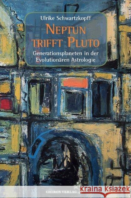 Neptun trifft Pluto : Generationsplaneten in der Evolutionären Astrologie Schwartzkopff, Ulrike 9783899972610
