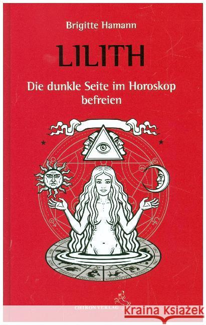Lilith, die dunkle Seite im Horoskop befreien : Ein konkreter Deutungsweg Hamann, Brigitte 9783899972665 Chiron