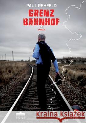 Grenzbahnhof: Roman Paul Rehfeld 9783899983456 Anthea Verlag