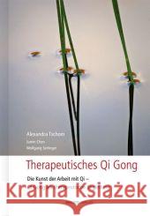 Therapeutisches Qi Gong : Die Kunst der Arbeit mit Qi - Qi Gong als therapeutische Begleitung Tschom, Alexandra Chen, Jumin  Seiringer, Wolfgang  9783901618444