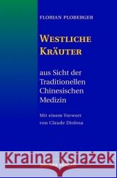 Westliche Kräuter : Aus Sicht der Traditionellen Chinesischen Medizin. Vorw. v. Claude Diolosa Ploberger, Florian   9783901618673 Bacopa