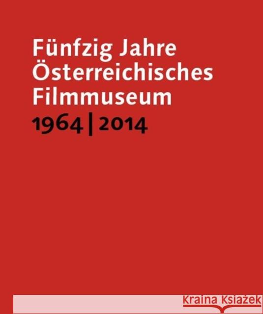 Fünfzig Jahre Österreichisches Filmmuseum, 1964-2014 Horwath, Alexander 9783901644535