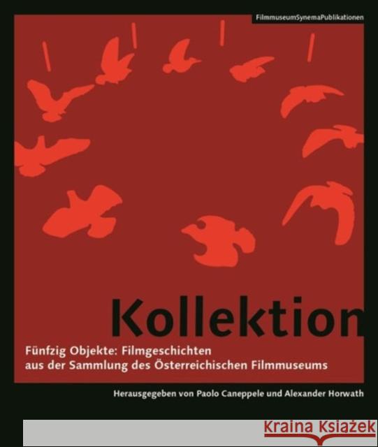 Kollektion [German-Language Edition]: Fünfzig Objekte: Filmgeschichten Aus Der Sammlungâ Des Österreichischen Filmmuseums Horwath, Alexander 9783901644566