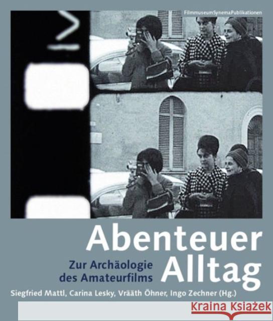 Abenteuer Alltag: Zur Archäologie Des Amateurfilms Lesky, Carina 9783901644634 Wallflower Press