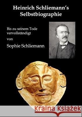 Heinrich Schliemann's Selbstbiographie: Bis zu seinem Tode vervollständigt Pöllauer, Gerhard 9783902096418 P Llauer