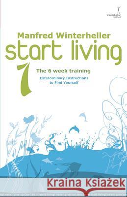 start living 1 - The 6 Week Training: Extraordinary Instructions to Find Yourself Ingvalson B. Sc, Nathan Michael 9783902148186