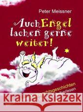 Auch Engel lachen gerne weiter! : Neue heitere Weihnachtsgeschichten zum Vor- und Selberlesen Meissner, Peter   9783902447661 Kral, Berndorf