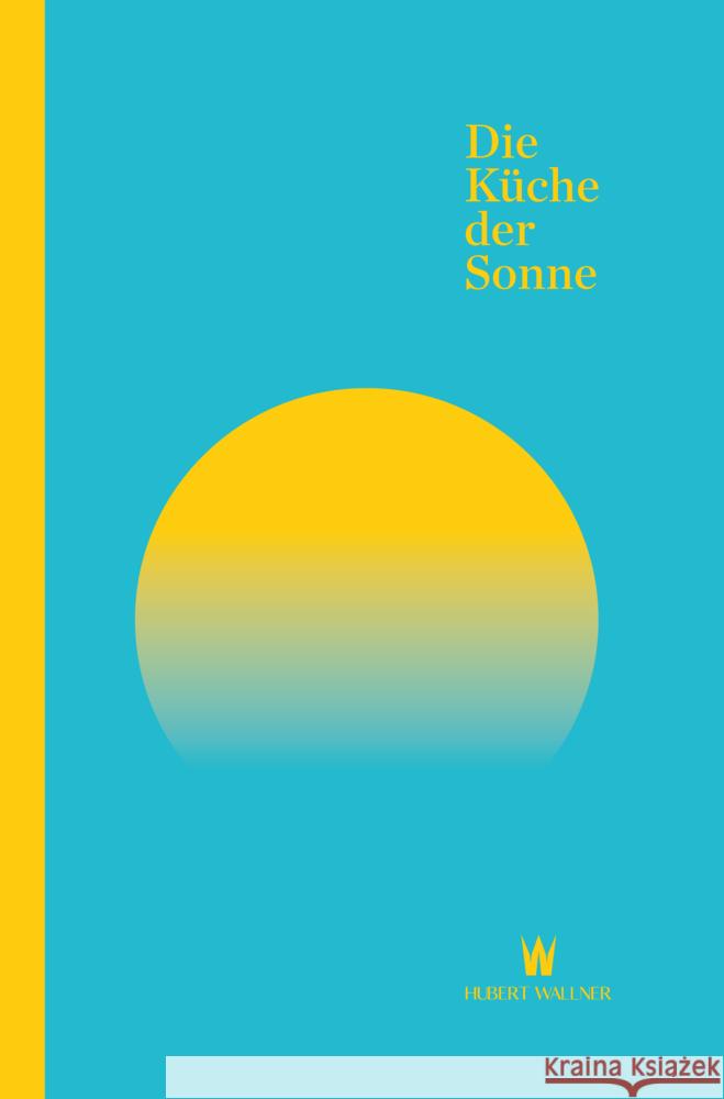 Die Küche der Sonne Wallner, Hubert 9783902469816