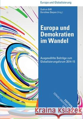 Europa und Demokratien im Wandel: Ausgewählte Beiträge zum Globalisierungsforum 2014-15 Gudrun Biffl, Gudrun Biffl, Dorothea Stepan 9783902505972