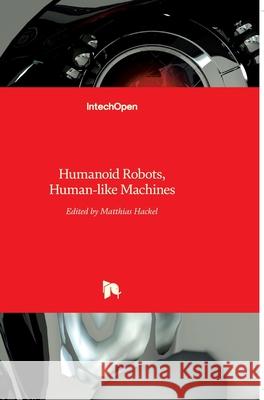 Humanoid Robots: Human-like Machines Matthias Hackel 9783902613073