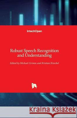 Robust Speech: Recognition and Understanding Michael Grimm Kristian Kroschel 9783902613080 Intechopen