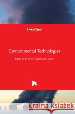 Environmental Technologies Burcu E. Ozkaraov 9783902613103 Intechopen