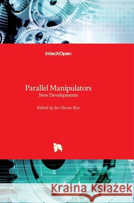 Parallel Manipulators: New Developments Jee-Hwan Ryu 9783902613202