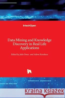 Data Mining and Knowledge Discovery in Real Life Applications Adem Karahoca Julio Ponce 9783902613530