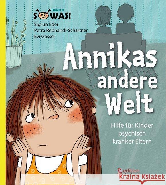 Annikas andere Welt : Hilfe für Kinder psychisch kranker Eltern Eder, Sigrun; Rebhandl-Schartner, Petra; Gasser, Evi 9783902647351 Edition Riedenburg E.U.