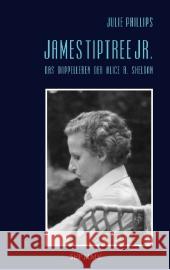 James Tiptree Jr. : Das Doppelleben der Alice B. Sheldon Phillips, Julie 9783902711052