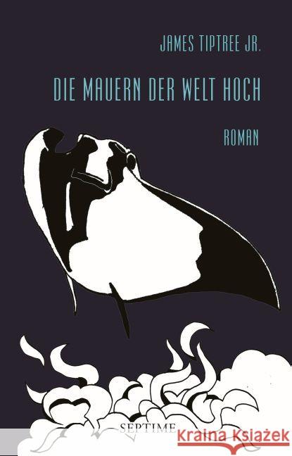 Die Mauern der Welt hoch : Roman Tiptree, James 9783902711465