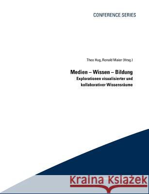 Medien - Wissen - Bildung: Explosionen visualisierter und Kollaborativer Wissensräume Maier, Ronald 9783902719652