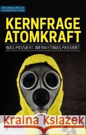 Kernfrage Atomkraft : Was passiert, wenn etwas passiert Böck, Helmuth; Gerstmayr, Michael; Radde, Eileen 9783902729415