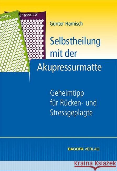 Selbstheilung mit der Akupressurmatte : Geheimtipp für Rücken- und Stressgeplagte Harnisch, Günter 9783902735386