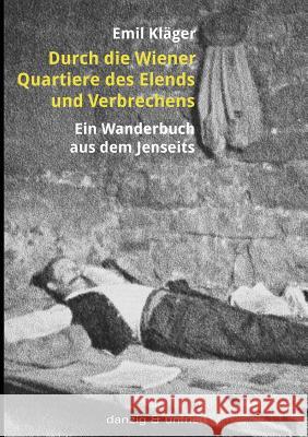 Durch die Wiener Quartiere des Elends und Verbrechens Kläger, Emil 9783902752017 Danzig & Unfried