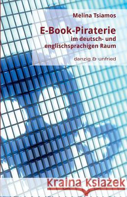 E-Book-Piraterie Im Deutsch- Und Englischsprachigen Raum Melina Tsiamos 9783902752079 Danzig & Unfried