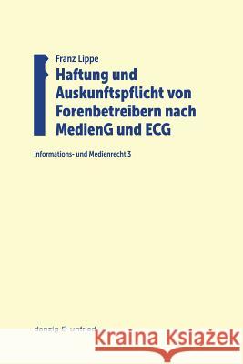 Haftung und Auskunftspflicht von Forenbetreibern nach MedienG und ECG Lippe, Franz 9783902752222 danzig & unfried