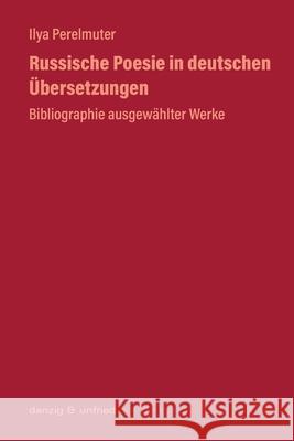 Russische Poesie in deutschen Übersetzungen: Bibliographie ausgewählter Werke Ilya Perelmuter 9783902752246