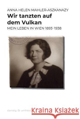 Wir tanzten auf dem Vulkan Anna Helen Mahler-Aszkanazy 9783902752888