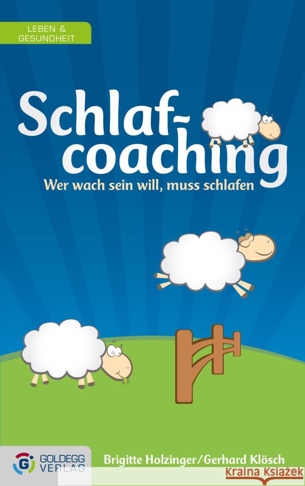 Schlafcoaching : Wer wach sein will, muss schlafen Holzinger, Brigitte; Klösch, Gerhard 9783902903488 Goldegg