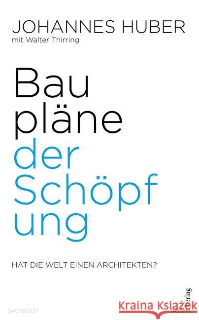 Baupläne der Schöpfung : Hat die Welt einen Architekten? Huber, Johannes 9783902924841