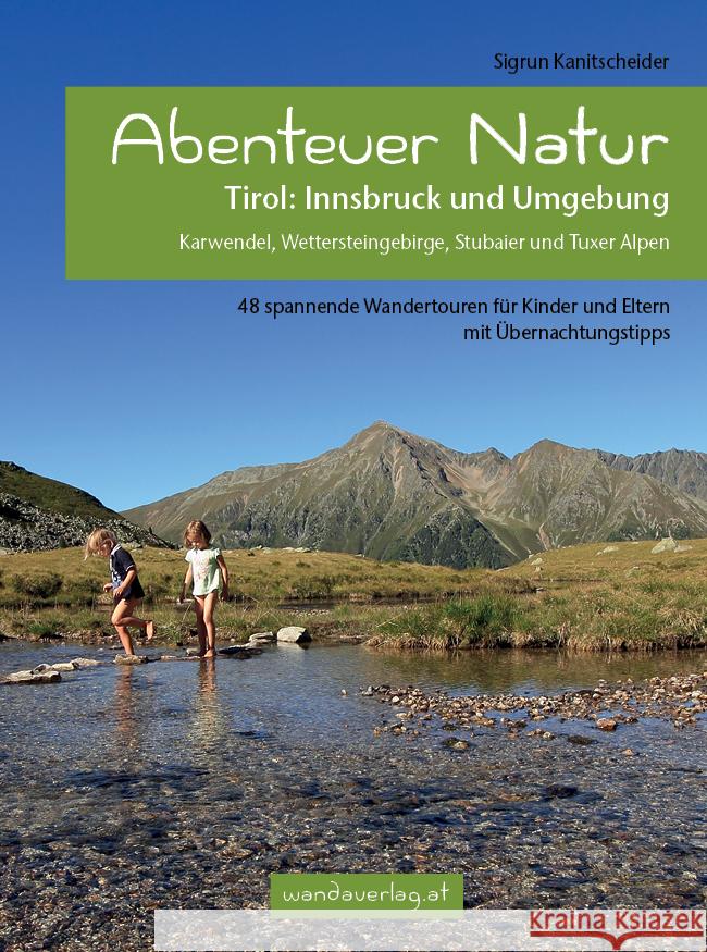 Abenteuer Natur Tirol: Innsbruck und Umgebung Kanitscheider, Sigrun 9783902939128