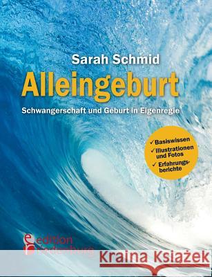 Alleingeburt - Schwangerschaft und Geburt in Eigenregie Sarah Schmid   9783902943330