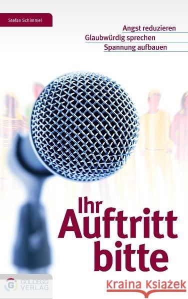 Ihr Auftritt bitte : Angst reduzieren - Glaubwürdig sprechen - Spannung aufbauen Schimmel, Stefan 9783902991652 Goldegg