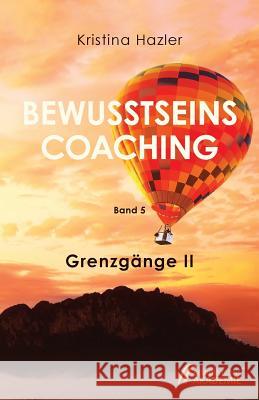 Bewusstseinscoaching 5: Grenzg Kristina Hazler 9783903014053 Bewusstseinsakademie