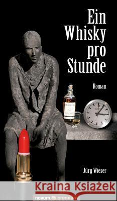 Ein Whisky pro Stunde: Roman Jürg Wieser 9783903067257