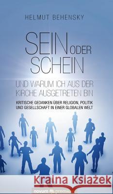 Sein oder Schein und warum ich aus der Kirche ausgetreten bin: Kritische Gedanken über Religion, Politik und Gesellschaft in einer globalen Welt Helmut Behensky 9783903067318 Novum Publishing