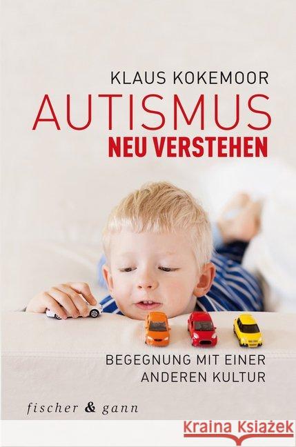Autismus neu verstehen : Begegnung mit einer anderen Kultur Kokemoor, Klaus 9783903072350 Fischer & Gann