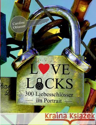 Love Locks - 300 Liebesschlösser im Portrait Caroline Oblasser 9783903085213